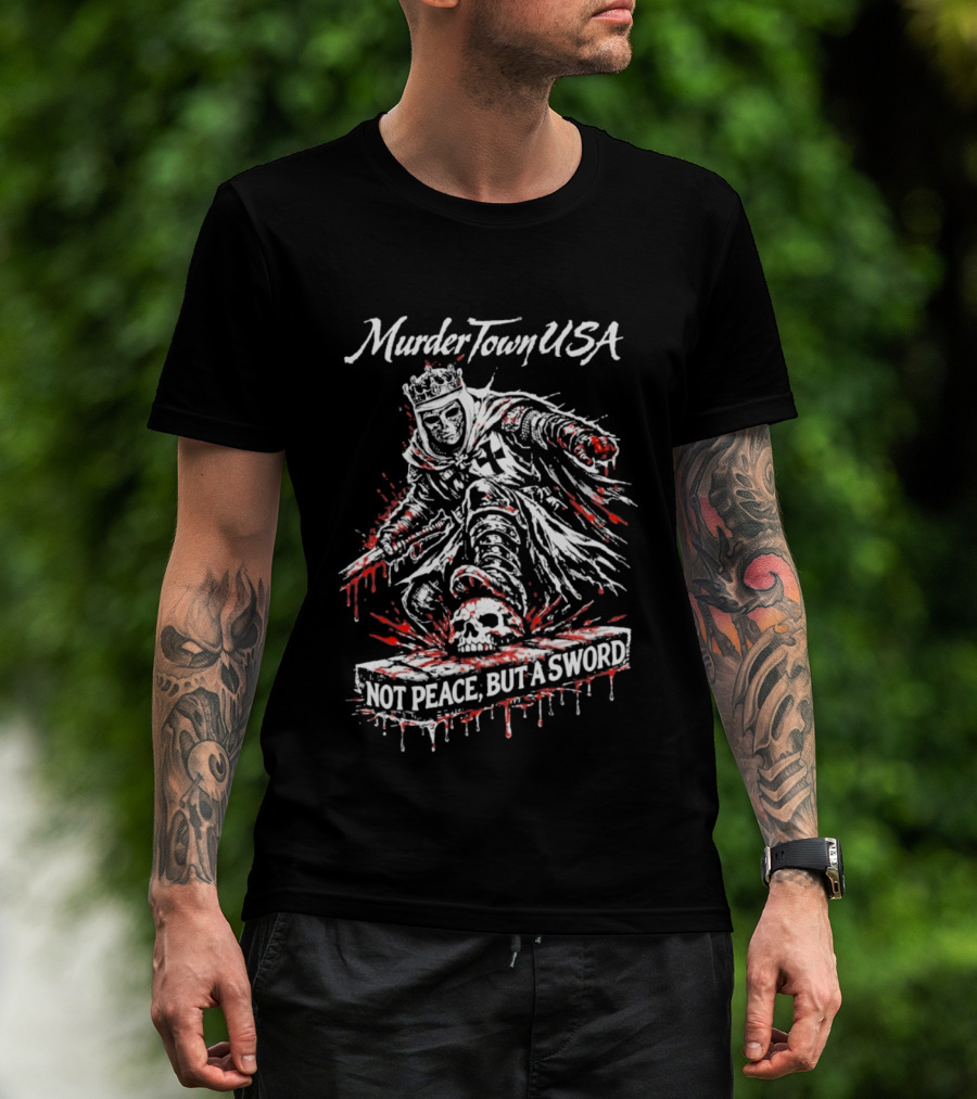 Murder Town USA Not Peace But A Sword Blood Stained Warrior T-Shirt