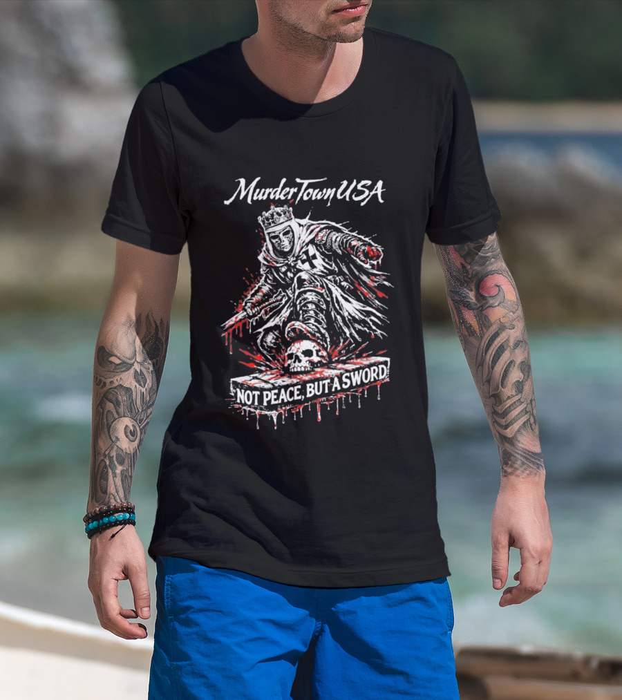 Murder Town USA Not Peace But A Sword Blood Stained Warrior T-Shirt