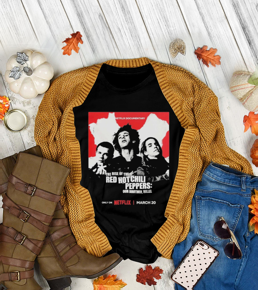 Netflix Documentary The Rise of Red Hot Chili Peppers Our Brother Hillel March 30 T-Shirt