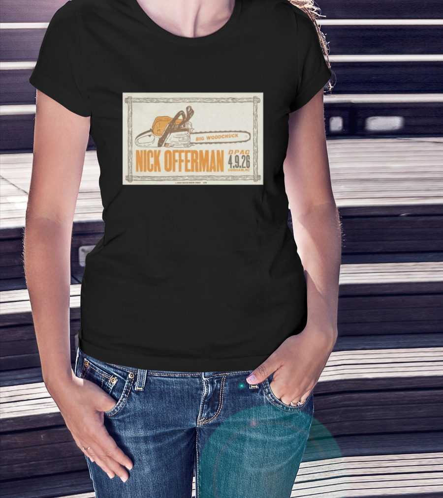 Nick Offerman Big Woodchuck DPAC Durham NC 4.9.2026 T-Shirt