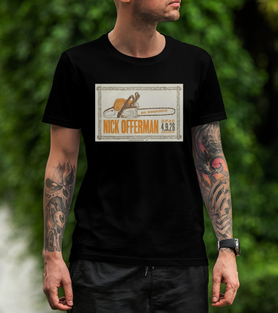 Nick Offerman Big Woodchuck DPAC Durham NC 4.9.2026 T-Shirt