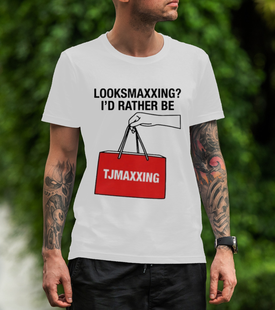 Looksmaxxing I'd Rather Be TJ Maxxing Shopping Bag T-Shirt