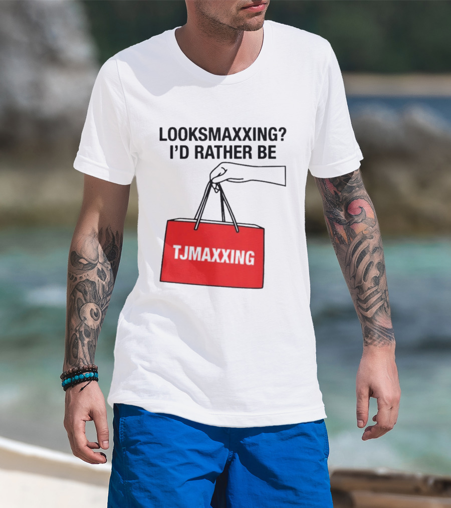 Looksmaxxing I'd Rather Be TJ Maxxing Shopping Bag T-Shirt