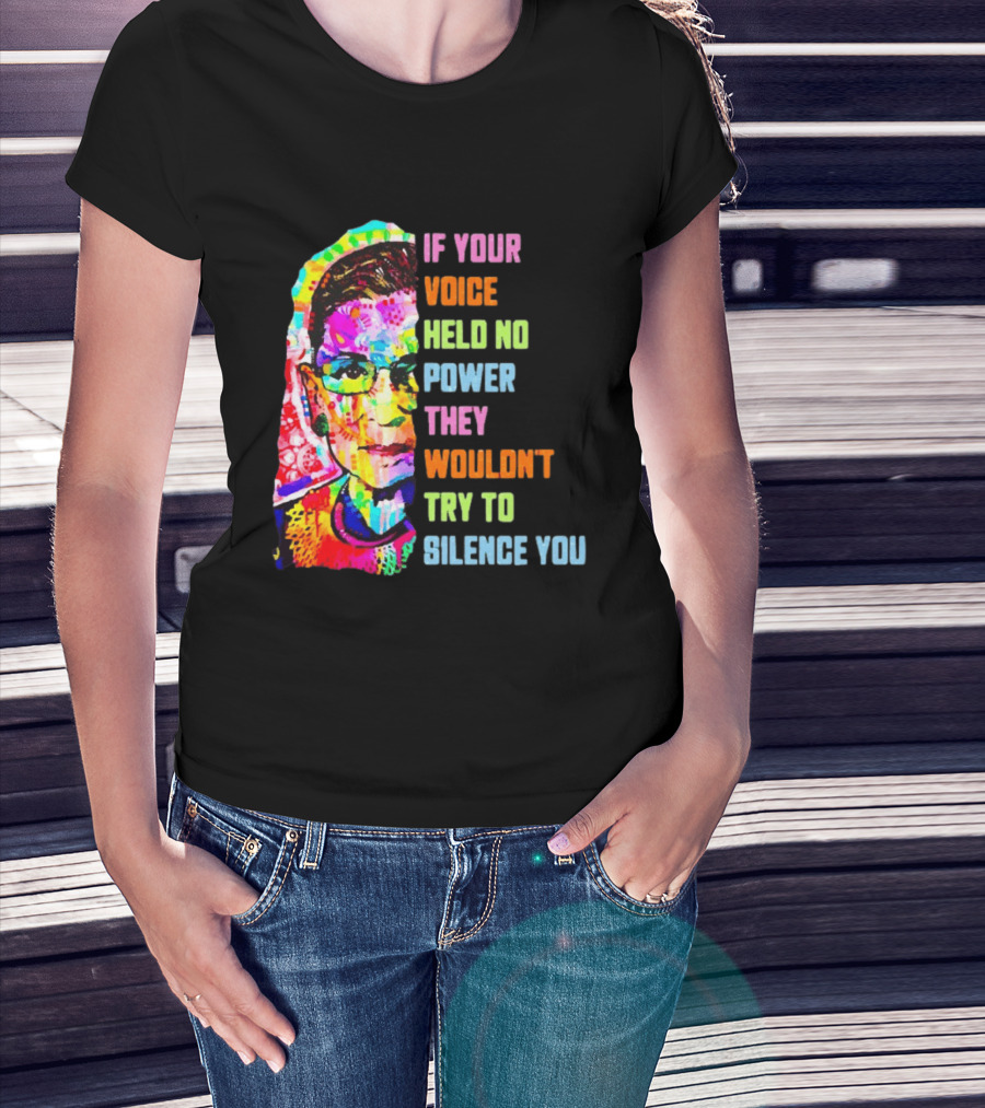If Your Voice Held No Power They Wouldn't Try To Silence You Ruth T-Shirt
