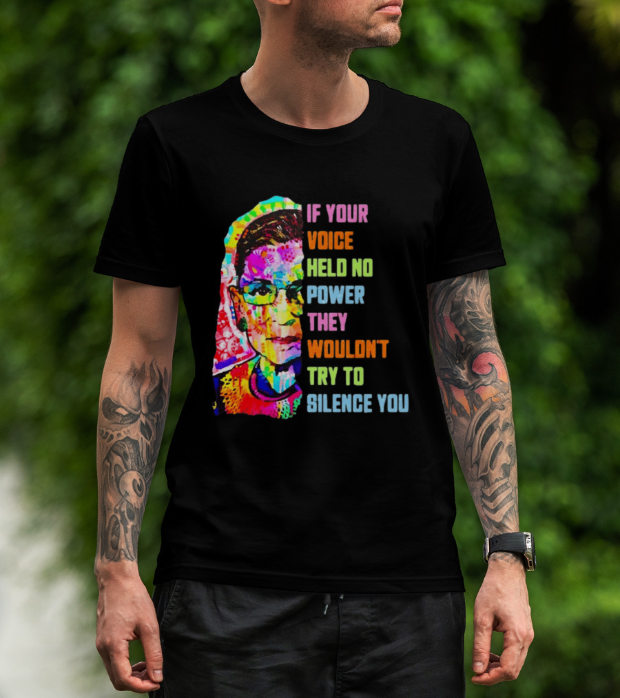 If Your Voice Held No Power They Wouldn't Try To Silence You Ruth T-Shirt