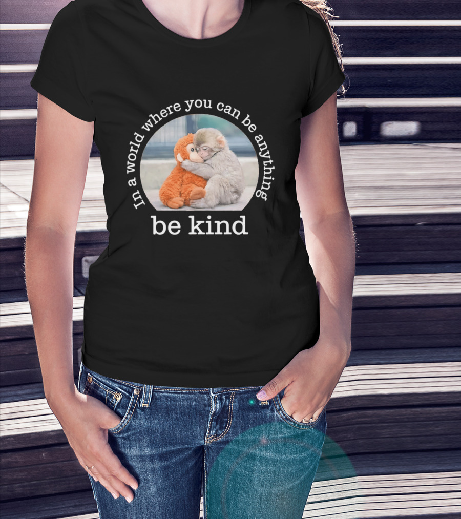 In A World Where You Can Be Anything Be Kind Baby Punch Monkey Hugging Plush T-Shirt
