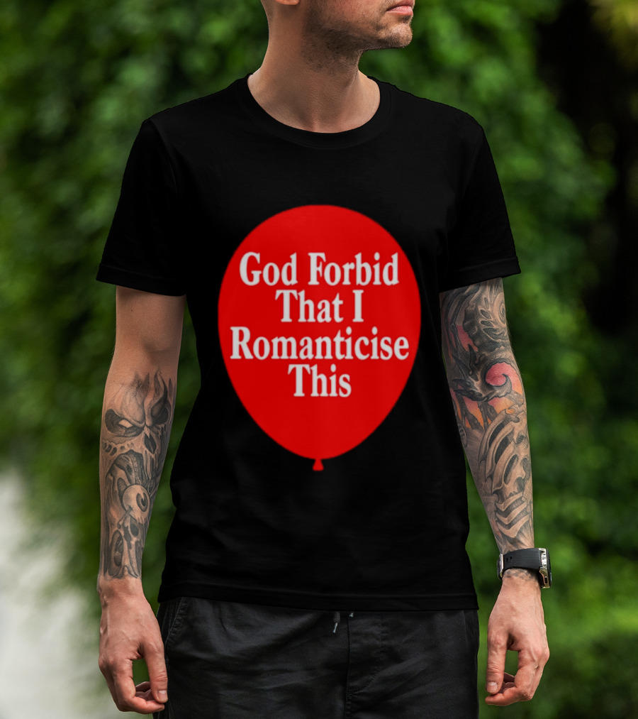 God Forbid That I Romanticise This Red Balloon T-Shirt