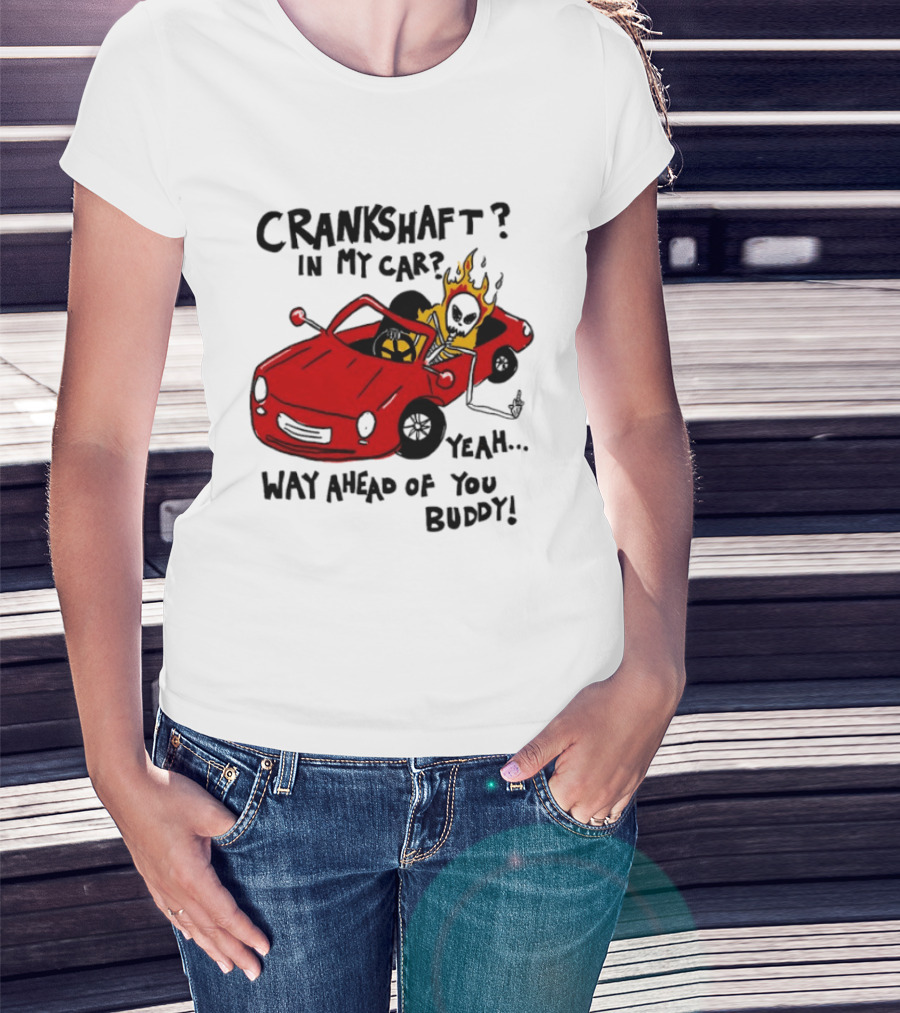 Crankshaft In My Car Yeah Way Ahead Of You Buddy Red Sports Car Flame T-Shirt