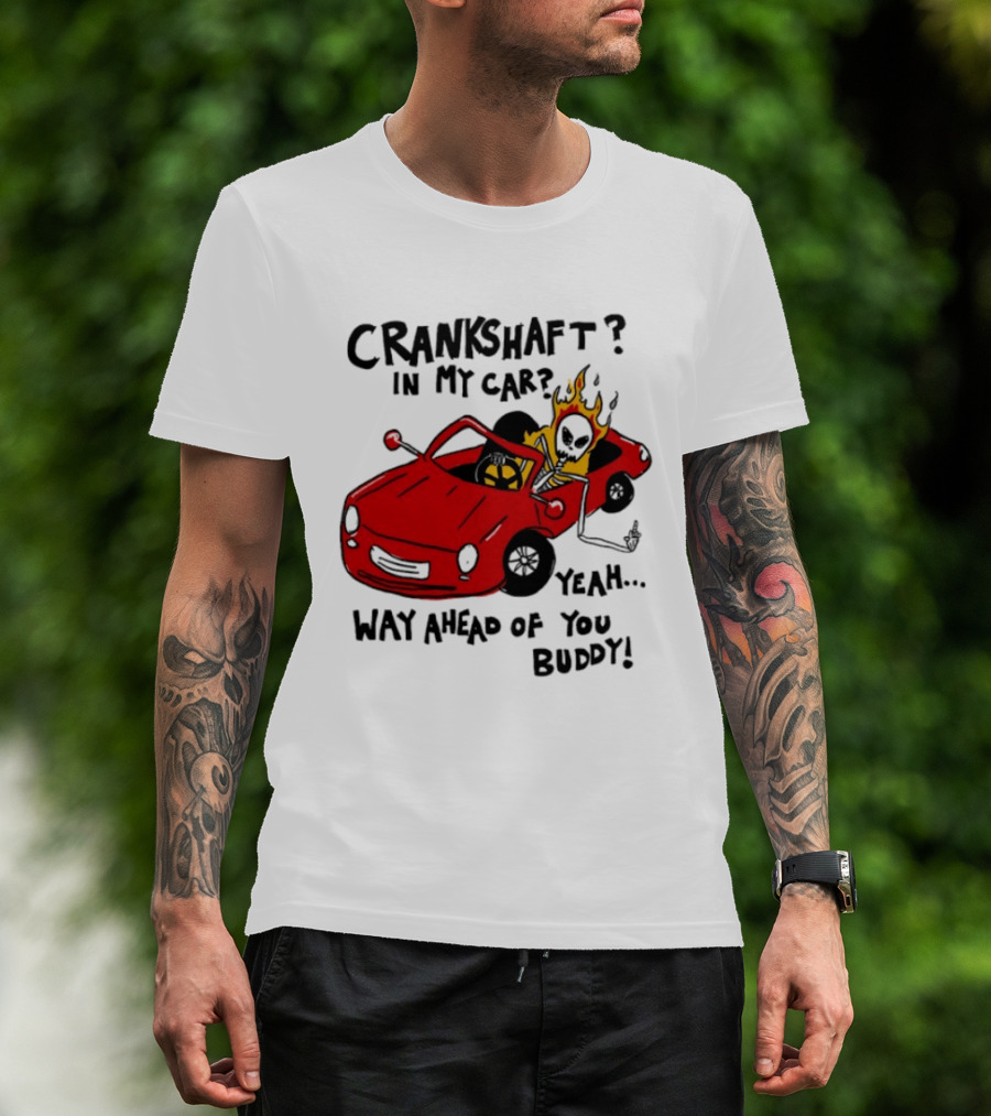 Crankshaft In My Car Yeah Way Ahead Of You Buddy Red Sports Car Flame T-Shirt