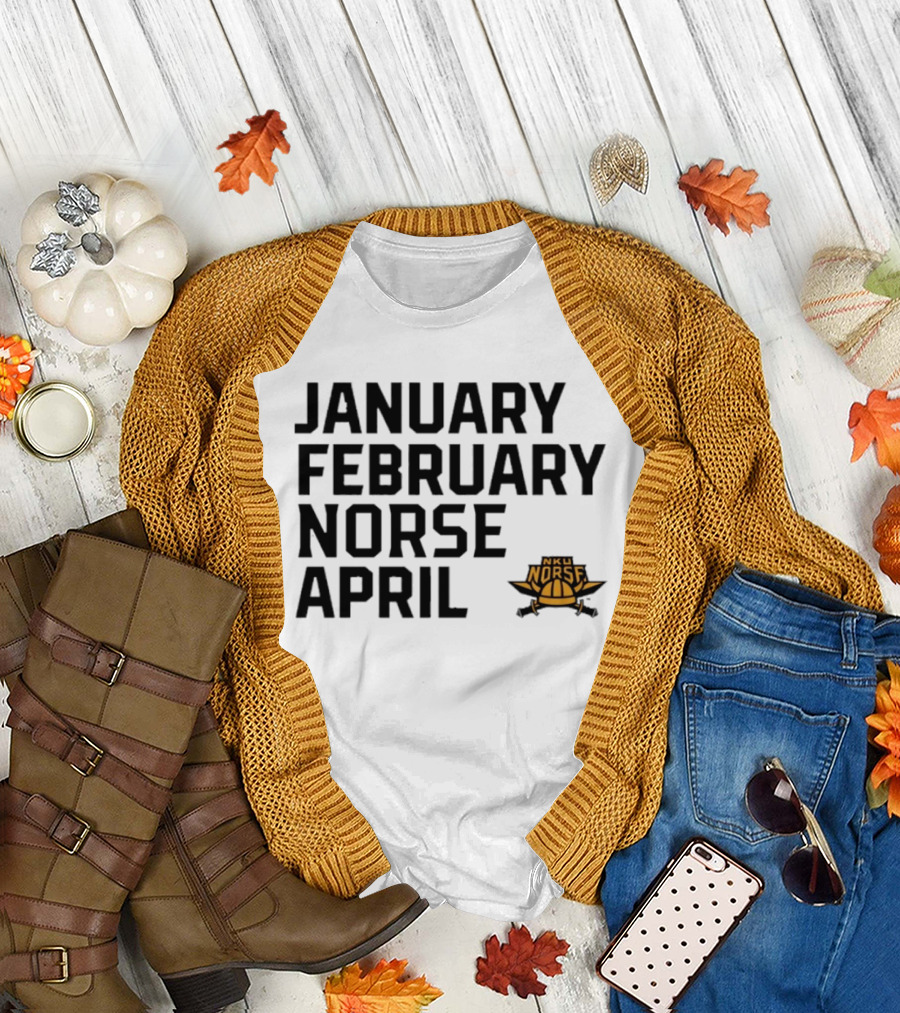 January February NKU Norse April Basketball Team Fan T-Shirt
