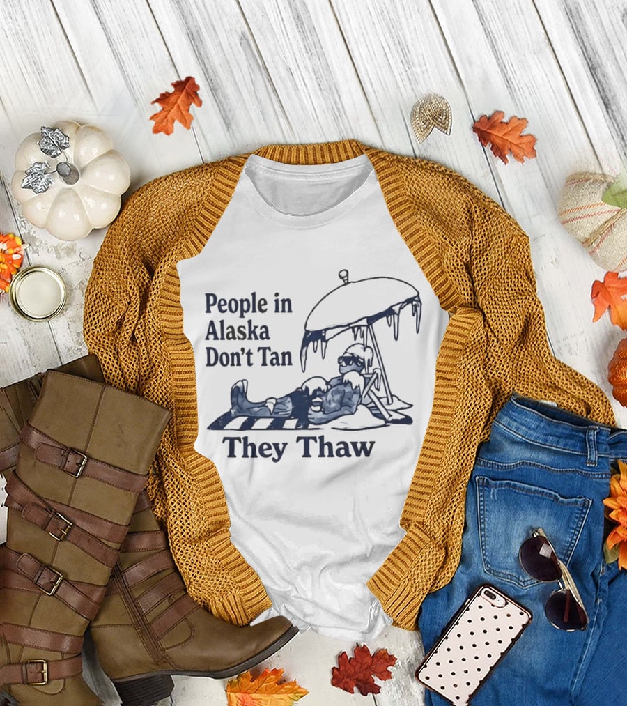 People in Alaska Don't Tan They Thaw Ice Cold Humor Under Umbrella T-Shirt