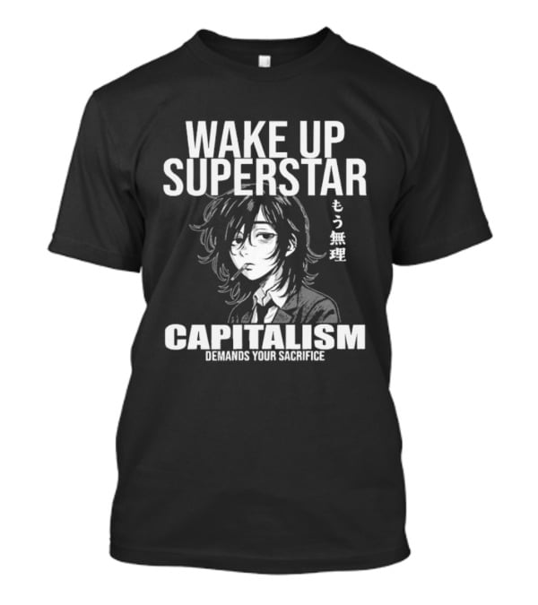 Wake Up Superstar Capitalism Demands Your Sacrifice Manga Style Character And Japanese T-Shirt