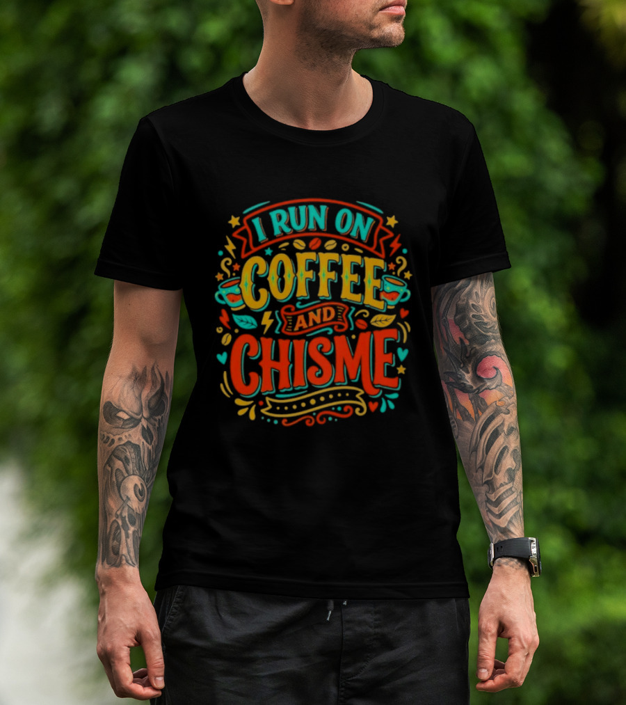 I Run On Coffee And Chisme T-Shirt