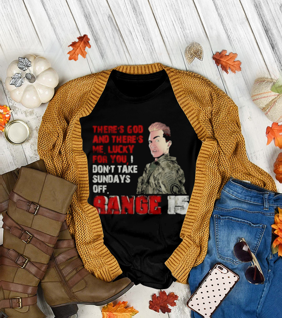 Range 15 Gene Vandenham There's God and There's Me Lucky for You Don't Take Sundays Off T-Shirt