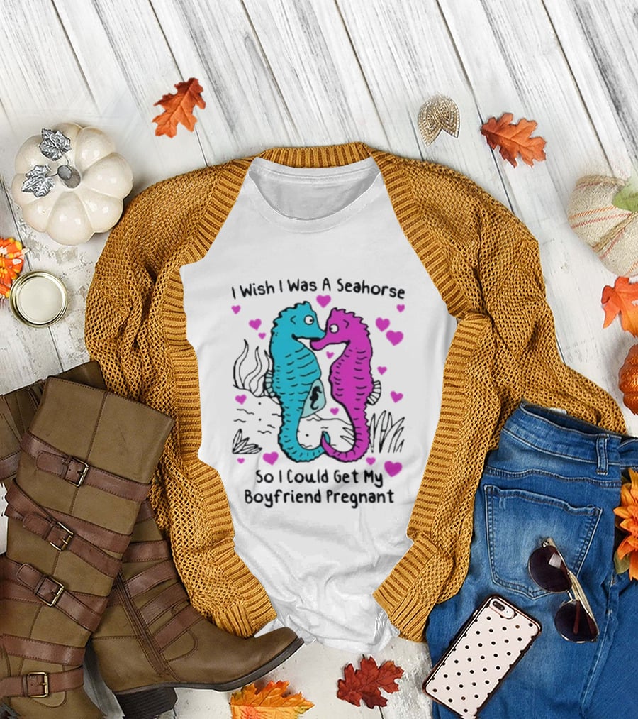 I Wish I Was A Seahorse So I Could Get My Boyfriend Pregnant Cute Seahorse Couple Heart T-Shirt