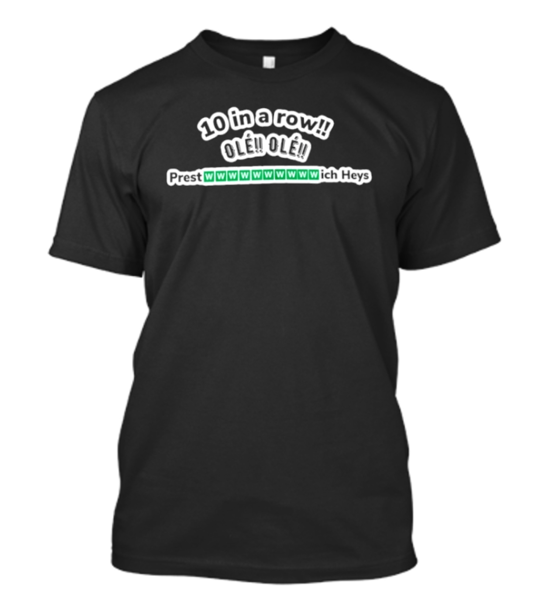 10 In A Row Ole Ole Prest Wich Heys W W W W W W W W W W T-Shirt