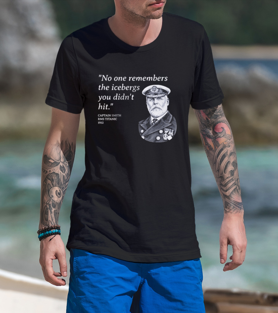 No One Remembers The Icebergs You Didn't Hit Captain Smith RMS Titanic 1912 T-Shirt