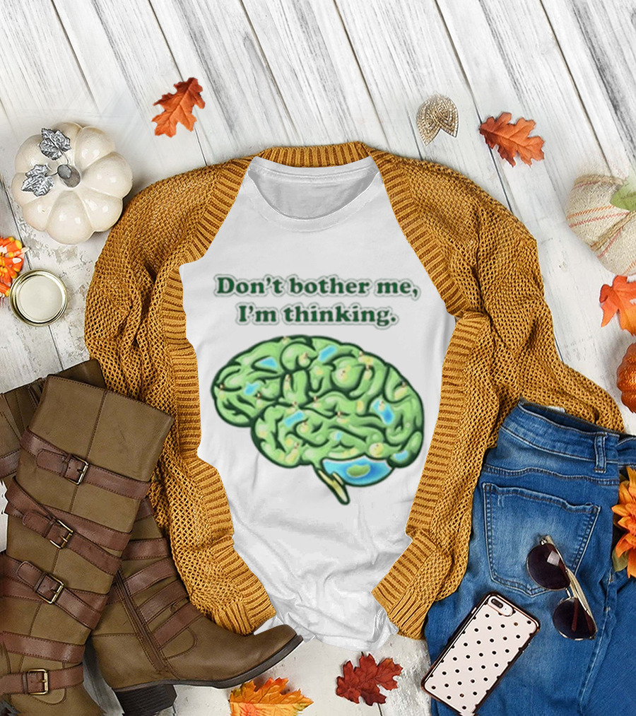 Don't Bother Me I'm Thinking Brain Image T-Shirt
