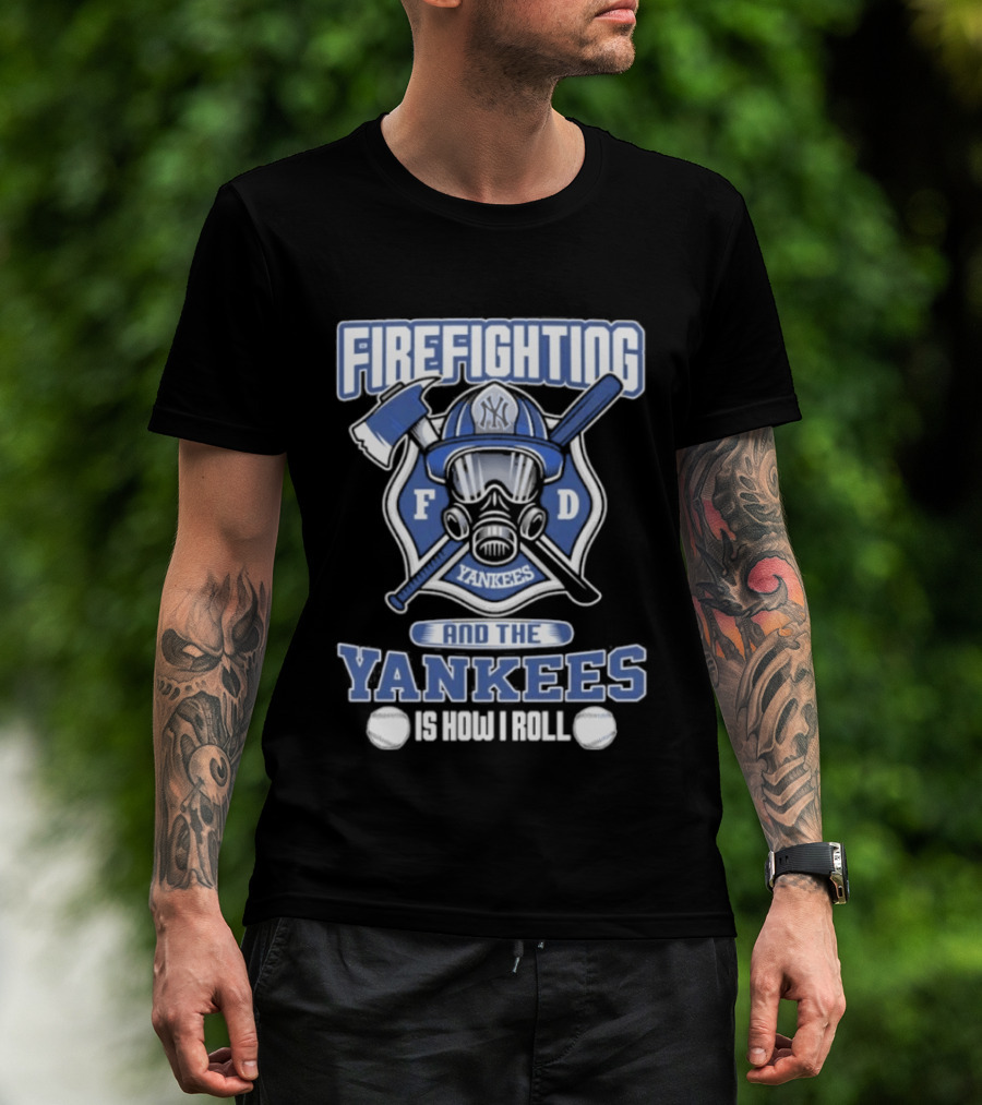 Firefighting F D Yankees Is How I Roll T-Shirt