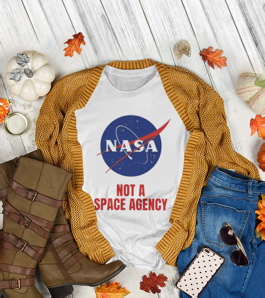 NASA Not a Space Agency T-Shirt