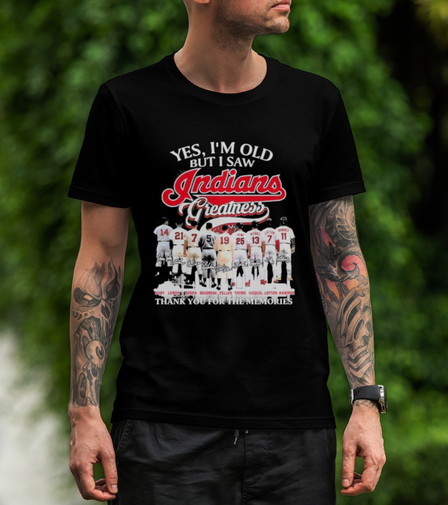 Yes I'm Old But I Saw Indians Greatness Thank You For The Memories T-Shirt