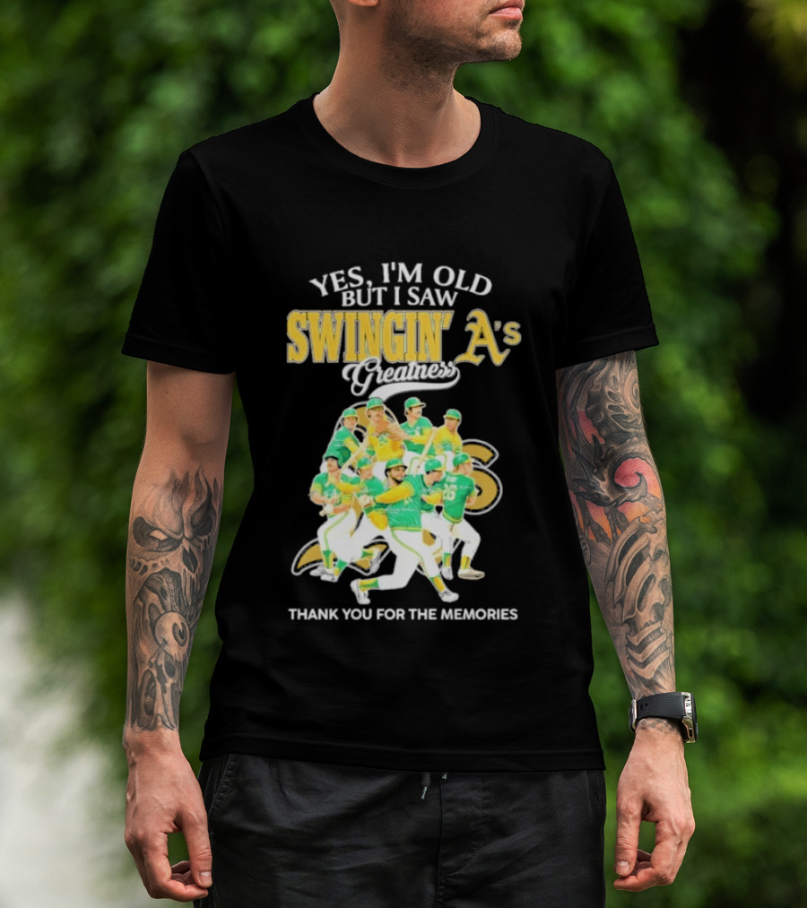 Yes I'm Old But I Saw Swingin' A's Greatness Thank You For The Memories T-Shirt
