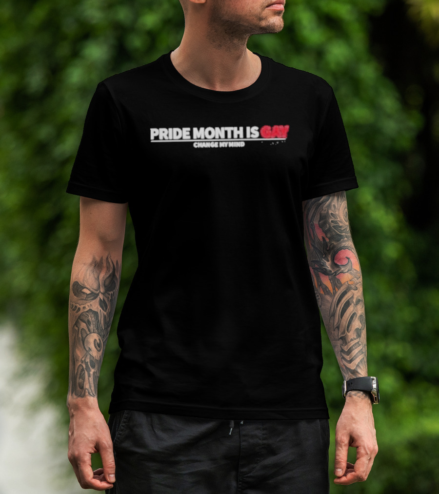 Pride Month Is Gay Change My Mind T-Shirt