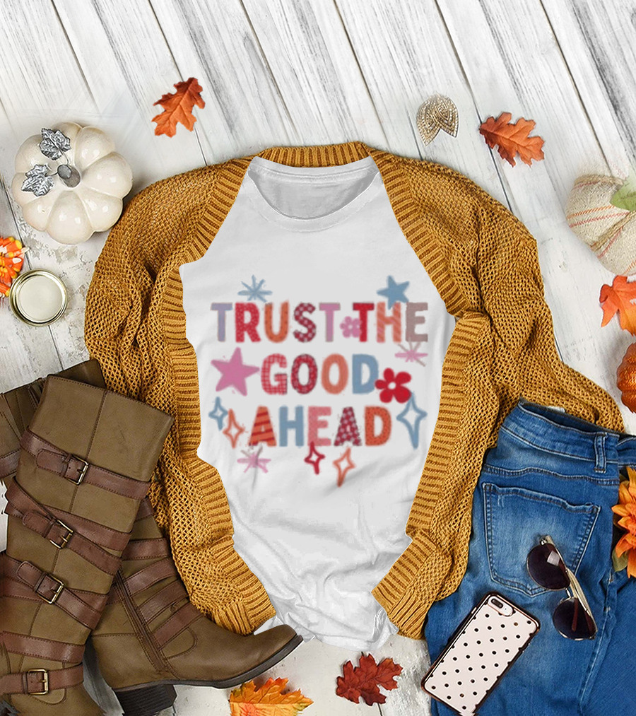 Trust The Good Ahead Stars and Flowers Optimistic Message T-Shirt