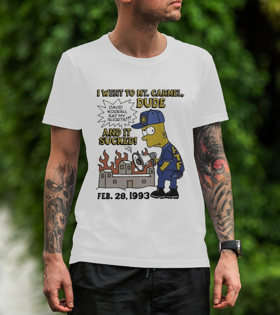 I Went To Mt Carmel Dude David Koresh Eat My Shorts Feb 28 1993 LTF T-Shirt