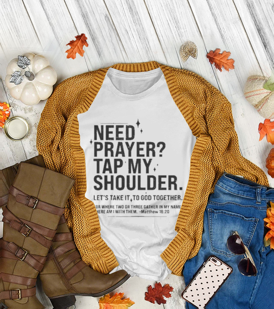 Need Prayer Tap My Shoulder Let's Take It to God Together Matthew 18 20 T-Shirt