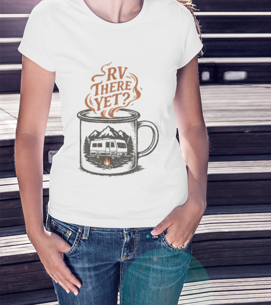 RV There Yet Coffee Camper And Campfire Adventure T-Shirt