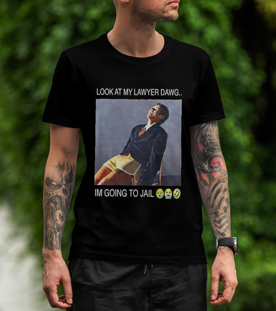 Look At My Lawyer Dawg I'm Going To Jail T-Shirt