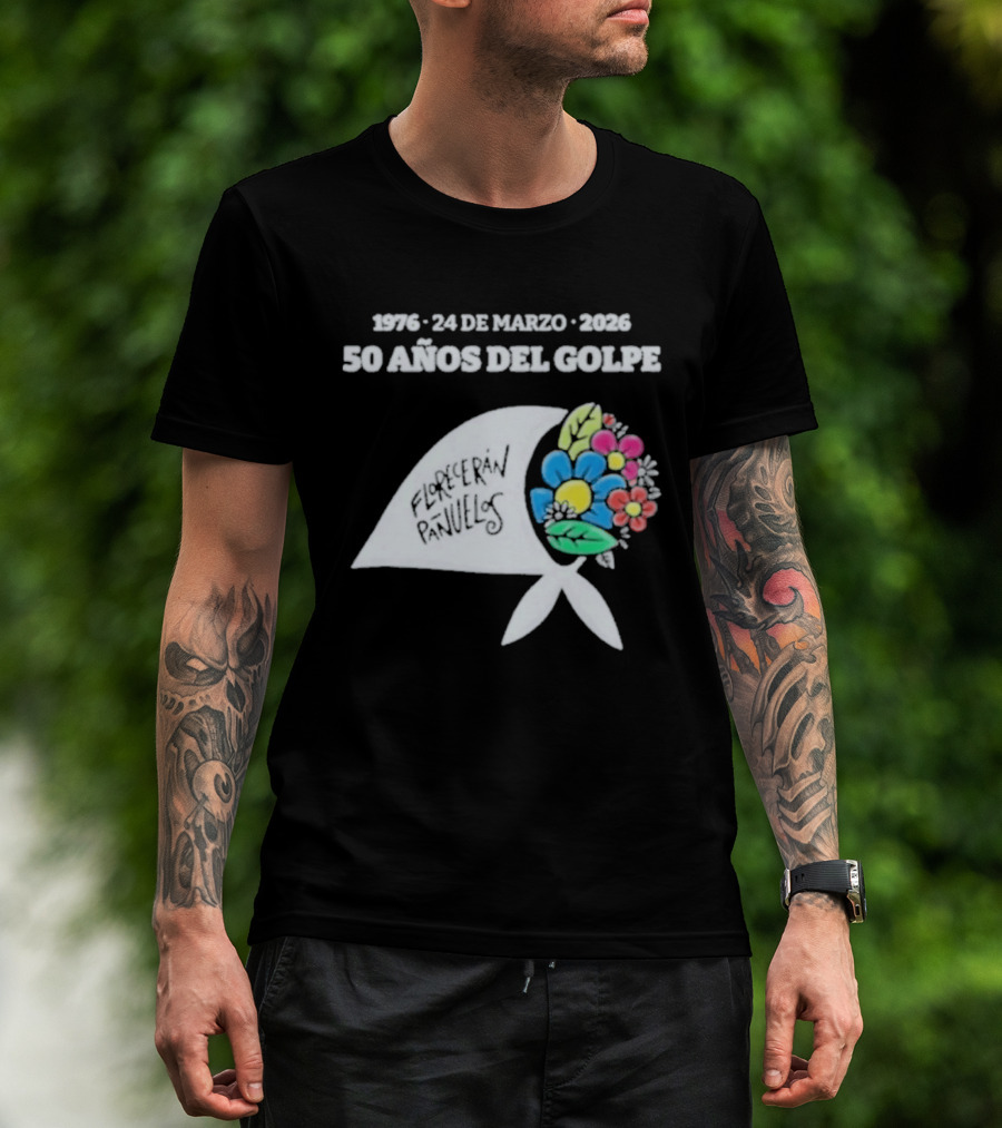 1976 24 De Marzo 2026 50 Años Del Golpe Compañeros Presentes Pañuelo Blanco Flores Colores T-Shirt