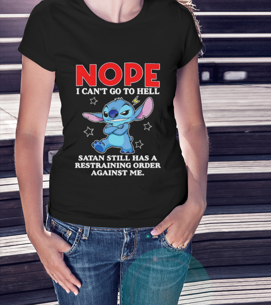 Nope I Can't Go To Hell Satan Still Has A Restraining Order Against Me Stitch T-Shirt