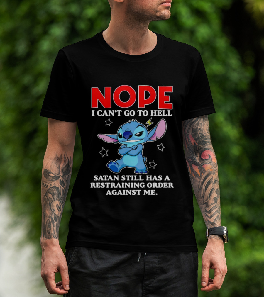 Nope I Can't Go To Hell Satan Still Has A Restraining Order Against Me Stitch T-Shirt