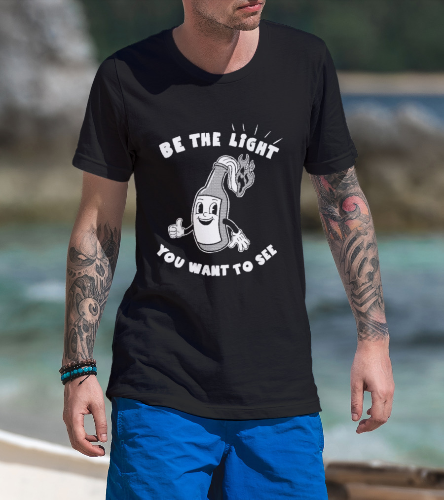 Be The Light You Want To See Fire Bottle Cartoon T-Shirt