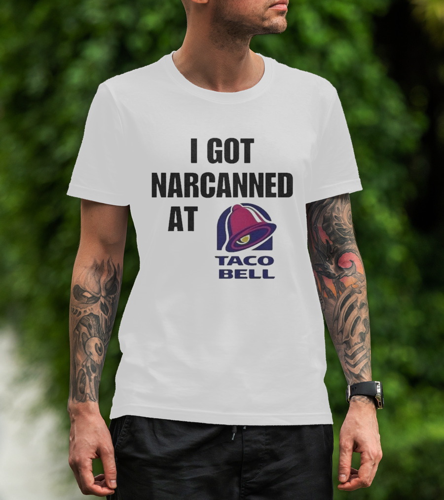 I Got Narcanned At Taco Bell T-Shirt