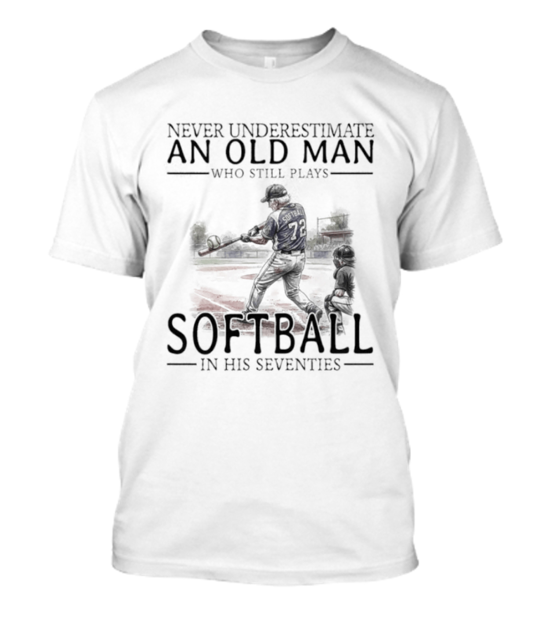 Never Underestimate An Old Man Who Still Plays Softball In His Seventies T-Shirt