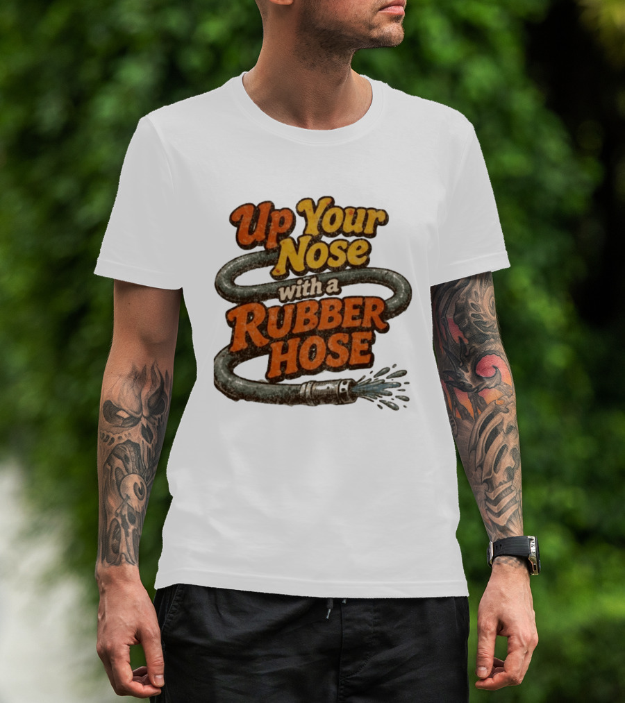 Up Your Nose With A Rubber Hose Nostalgic Pop Culture Phrase T-Shirt