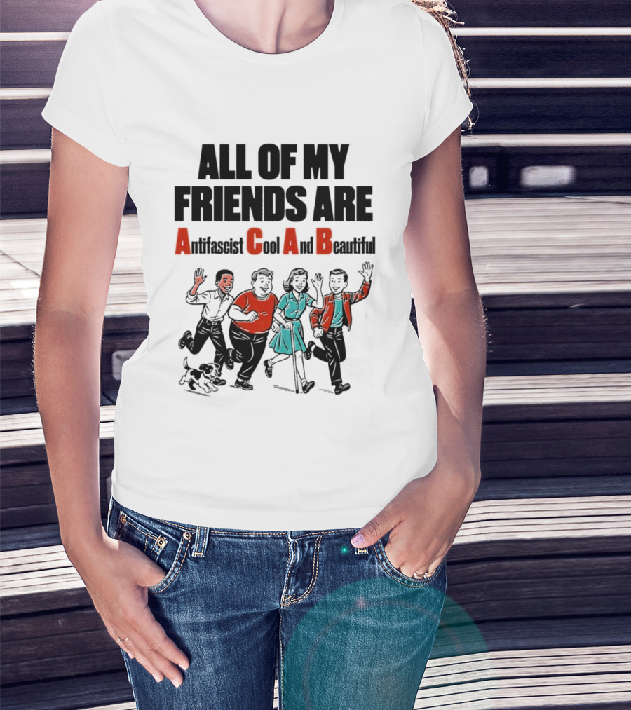 All Of My Friends Are Antifascist Gay And Beautiful T-Shirt