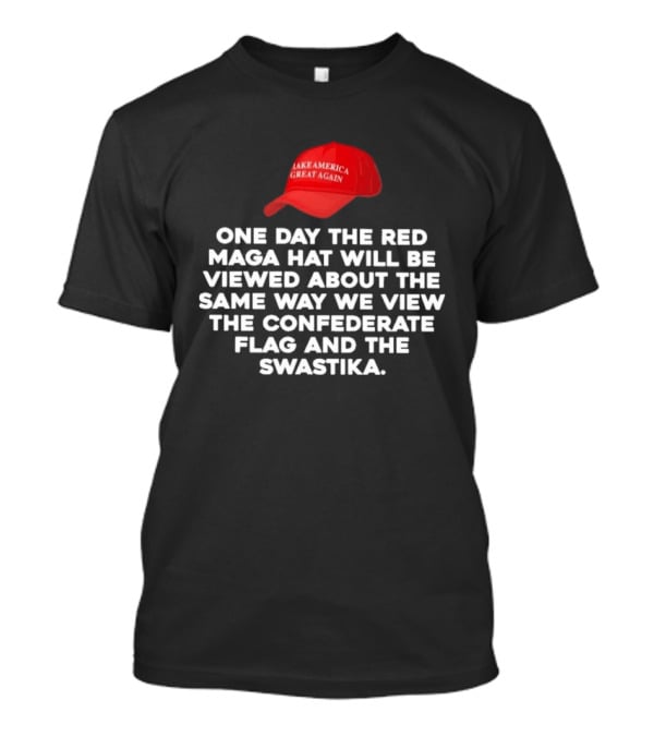 Make America Great Again Red Maga Hat Viewed Like Confederate Flag And Swastika T-Shirt