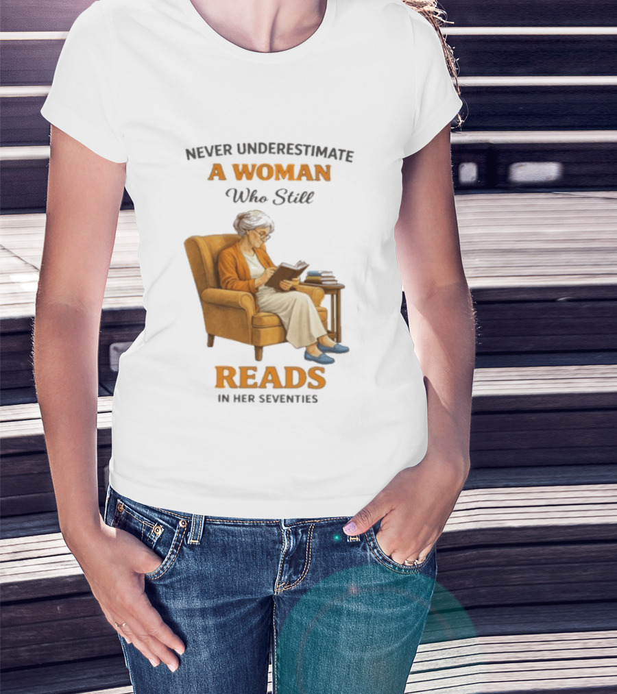 Never Underestimate A Woman Who Still Reads In Her Seventies Vintage Book Lover T-Shirt