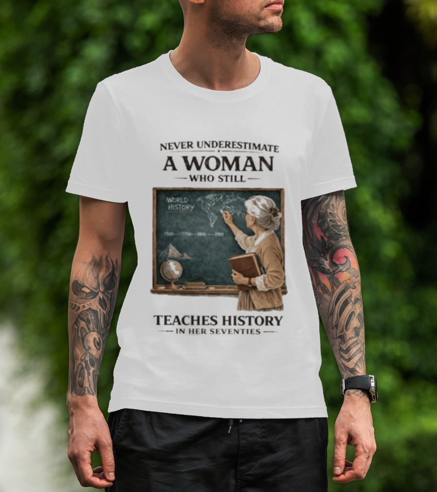 Never Underestimate A Woman Who Still Teaches World History In Her Seventies With Chalkboard And Books T-Shirt