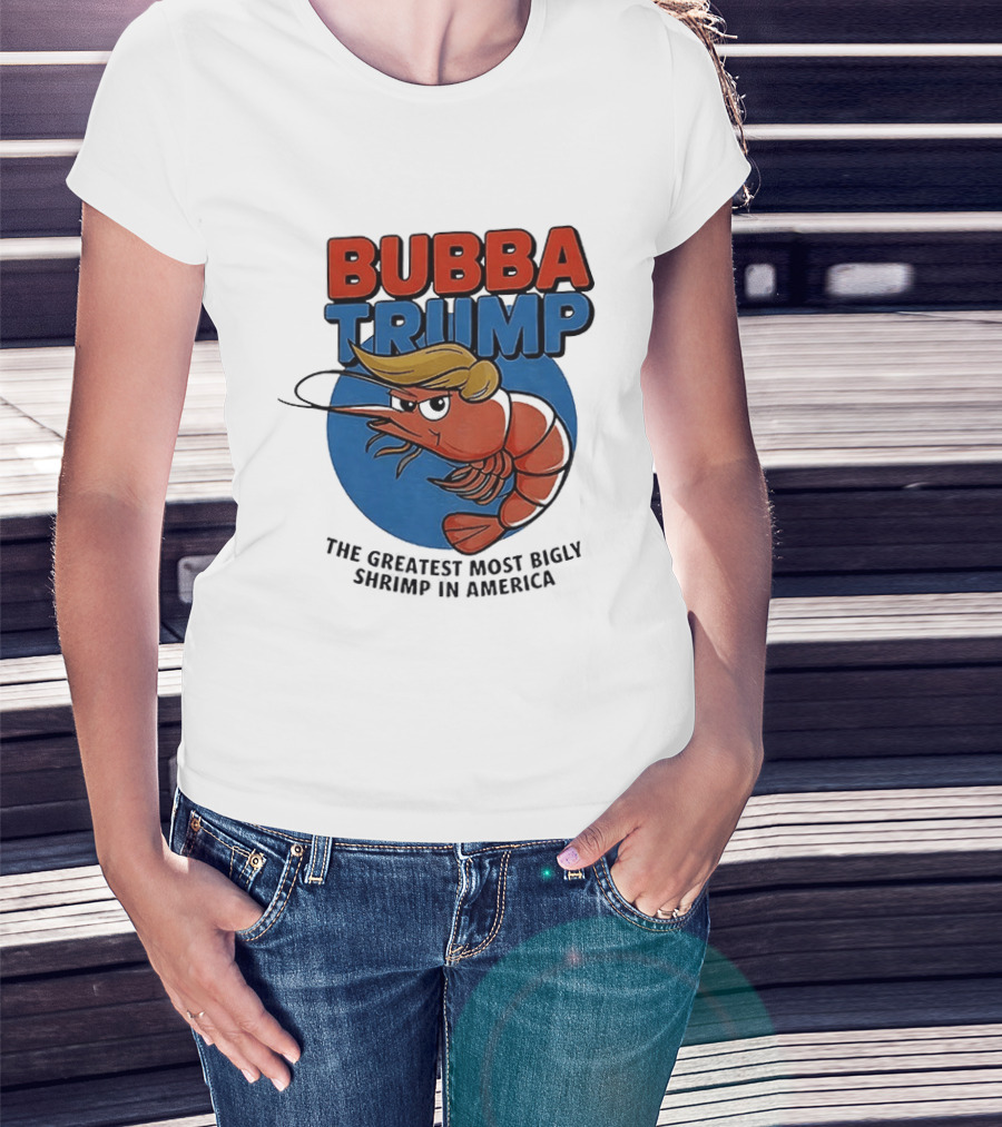 Bubba Trump The Greatest Most Bigly Shrimp In America T-Shirt