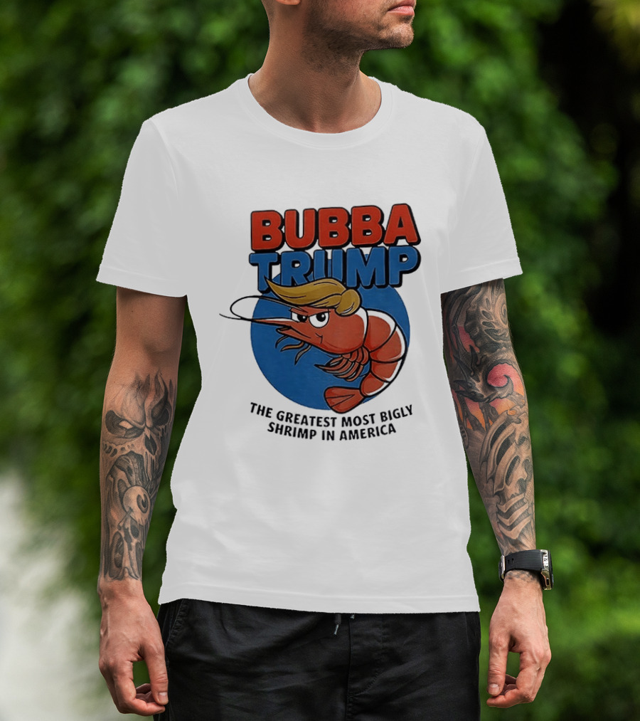 Bubba Trump The Greatest Most Bigly Shrimp In America T-Shirt