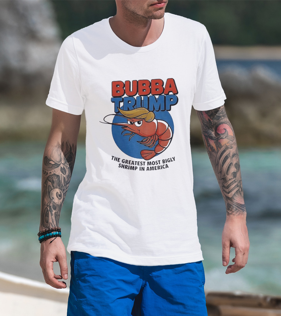 Bubba Trump The Greatest Most Bigly Shrimp In America T-Shirt