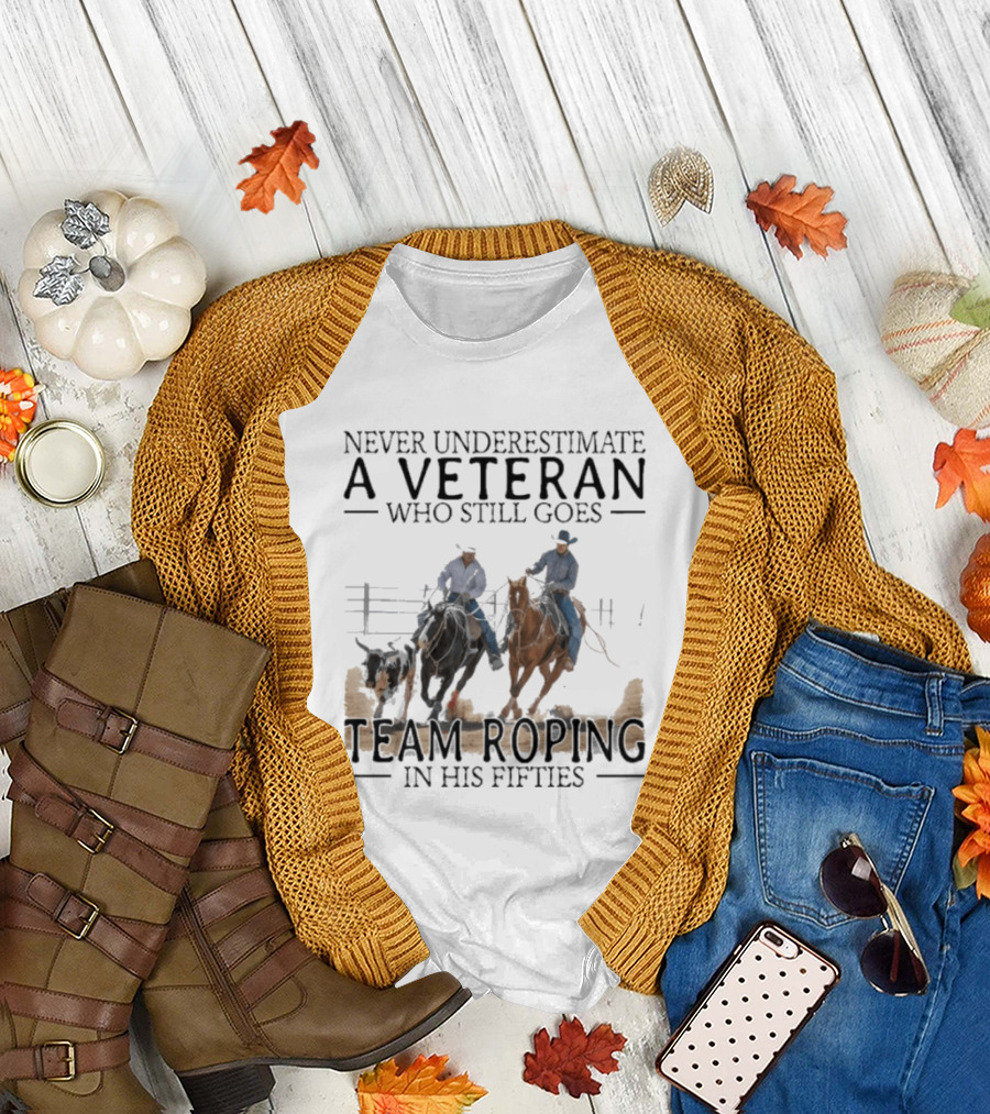 Never Underestimate a Veteran Team Roping in His Fifties T-Shirt