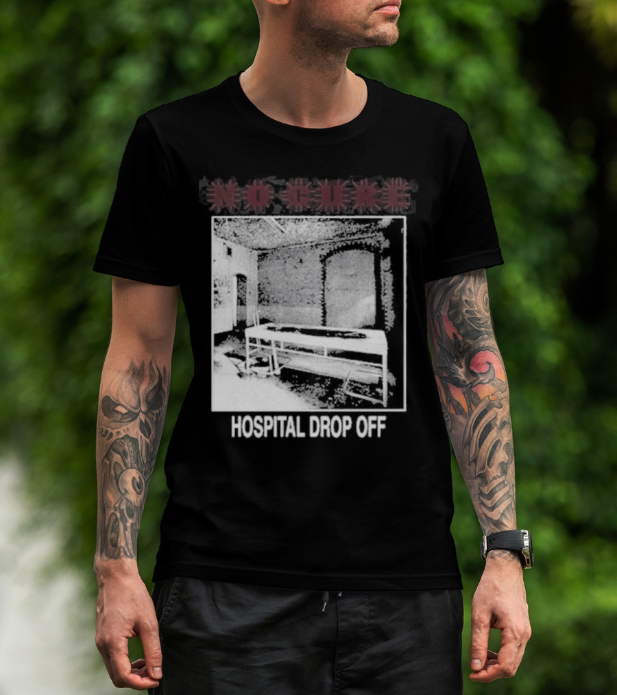 No Cure Hospital Drop Off Botched Procedure T-Shirt