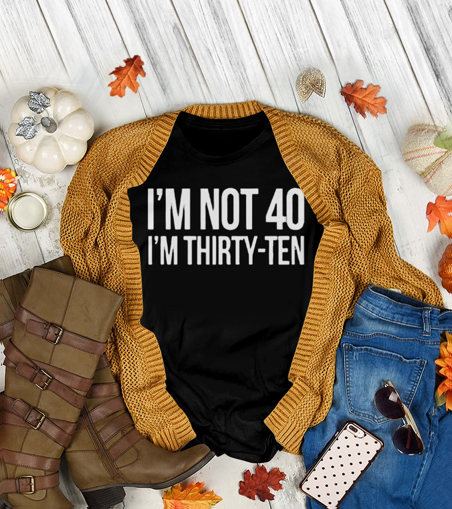 I'm Not 40 I'm Thirty Ten Birthday Humor T-Shirt
