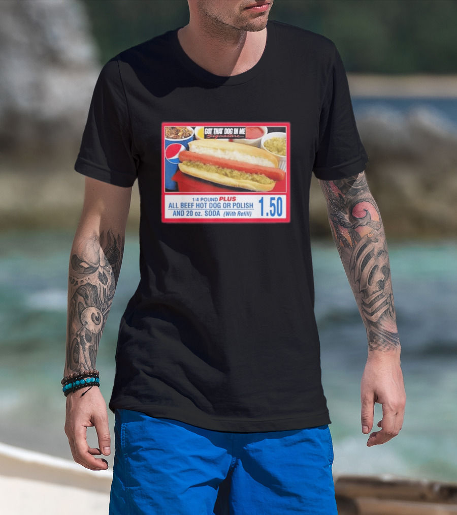 Got That Dog In Me Costco All Beef Hot Dog Polish Soda 1.50 T-Shirt